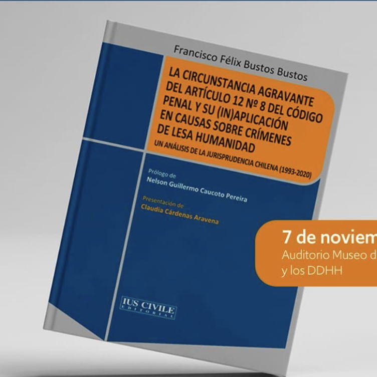 Presentación del libro “La Circunstancia Agravante del artículo 12 N°8 del Código Penal y su (IN) aplicación en causas sobre crímenes de lesa humanidad”